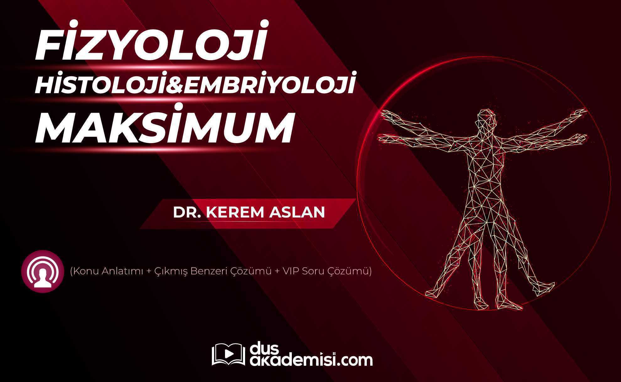 DUS Fizyoloji Histoloji Embriyoloji Maksimum (Konu Anlatımı + Çıkmış Benzeri Çözümü + VİP Sorular)