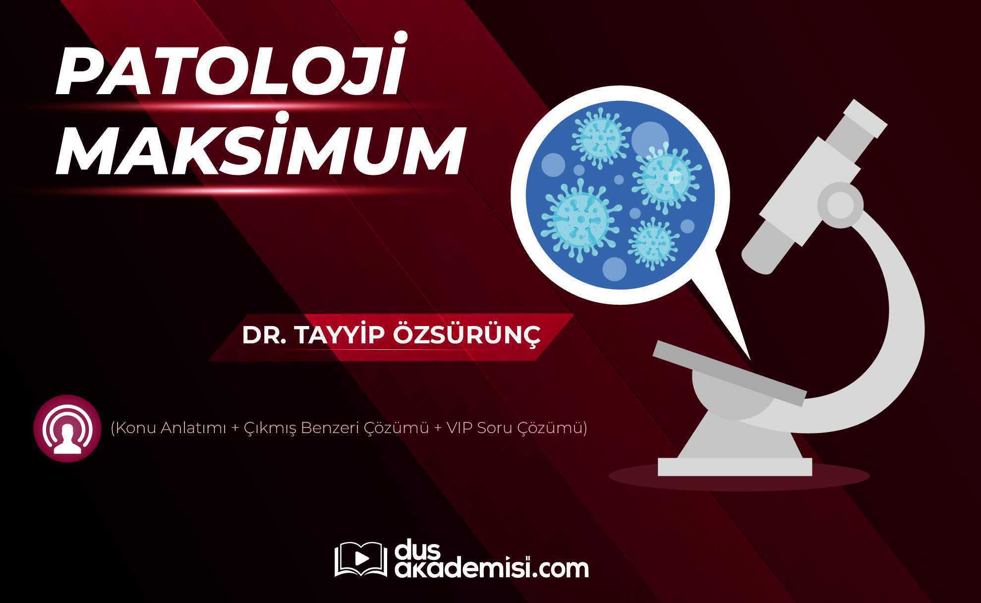 DUS Patoloji Maksimum (Konu Anlatımı + Çıkmış Benzeri Çözümü + VIP Soru Çözümü)
