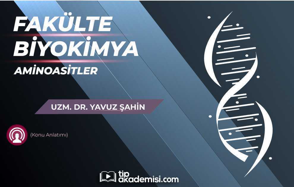 Fakülte Dönem 1-2 Biyokimya Aminoasitler (Konu Anlatımı)