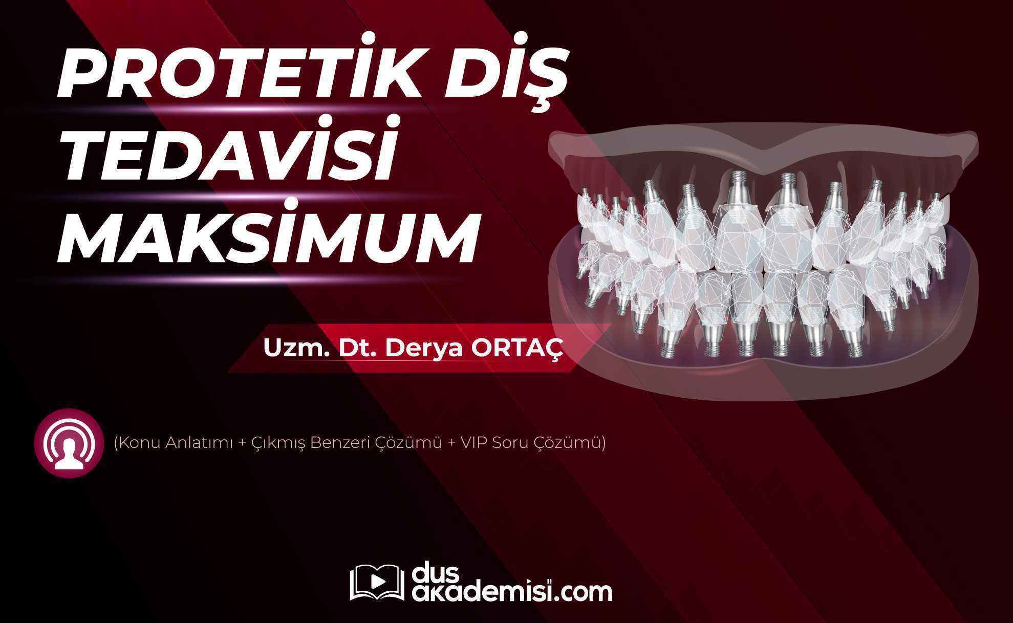 DUS Protetik Diş Tedavisi Maksimum (Konu Anlatımı + Çıkmış Benzeri Çözümü + VIP Soru Çözümü)